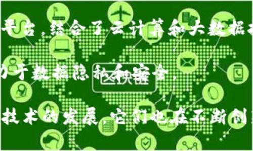 中国的区块链平台种类繁多，这里列出一些主要的区块链平台，供参考：

1. **蚂蚁区块链 (Ant Blockchain)**：由阿里巴巴的蚂蚁金服推出，主要应用于金融和供应链管理领域，致力于降低交易成本和提高效率。

2. **Hyperledger Fabric**：一个开源的企业级区块链框架，由Linux基金会支持，被广泛应用于各种行业的私有链建设。

3. **印链 (Yunchain)**：专注于为企业提供区块链技术的解决方案，助力传统行业数字化转型。

4. **百度区块链 (Baidu Blockchain)**：百度推出的一系列区块链解决方案，涵盖身份验证、数据共享等功能。

5. **华为区块链 (Huawei Blockchain)**：华为的区块链服务平台，专注于为企业提供可靠的区块链技术支持，推动数字经济发展。

6. **NEO**：被称为“中国的以太坊”，旨在实现数字资产的智能管理，提供去中心化的应用生态系统。

7. **小蚁区块链 (AntShares)**：NEO的前身，致力于构建一个智能经济的基础设施。

8. **Chainlink**：虽然是全球性的项目，但在中国也有很多应用，主要集中在将链外数据引入智能合约。

9. **亿链 (Yeechain)**：专注于企业级应用的区块链平台，结合了云计算和大数据技术。

10. **PlatON**：一个隐私计算和智能合约的平台，致力于数据隐私和安全。

这些平台在不同的场景中有着各自的优势与应用，随着技术的发展，它们也在不断创新与完善。