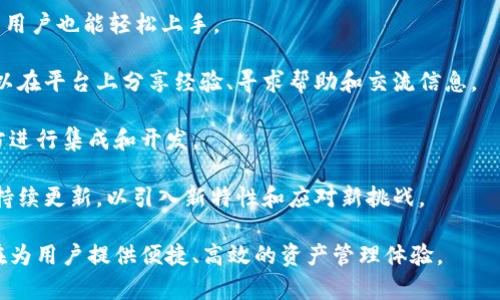 TokenIM 2.0 是一款加密货币钱包，主要用于安全存储、管理和交易各种加密资产。它为用户提供了一系列方便的功能，使得用户能够方便地进行加密货币的转账、收款、查询余额等操作。

以下是 TokenIM 2.0 的一些主要功能：

1. **多种货币支持**：TokenIM 2.0 支持多种主流加密货币，让用户能在一个平台上管理不同类型的资产。

2. **安全性**：TokenIM 2.0 提供多层安全保护，包括冷钱包存储、双重身份验证等，确保用户的资产安全。

3. **交易功能**：用户可以通过 TokenIM 2.0 直接进行加密货币之间的交易，方便快捷。

4. **用户友好的界面**：该钱包具有直观易用的用户界面，即使是新手用户也能轻松上手。

5. **社区功能**：TokenIM 2.0 还可能包括社区互动功能，让用户可以在平台上分享经验、寻求帮助和交流信息。

6. **API 支持**：对于开发者，TokenIM 2.0 可能提供 API，方便双方进行集成和开发。

7. **持续更新**：随着加密货币市场的变化，TokenIM 2.0 还会进行持续更新，以引入新特性和应对新挑战。

总的来说，TokenIM 2.0 是一款功能丰富且安全的加密货币钱包，旨在为用户提供便捷、高效的资产管理体验。